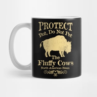 Protect But, Do Not Pet The Fluffy Cows - American Bison Mug